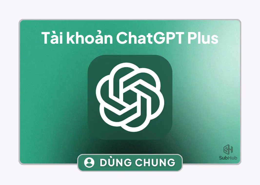 Tài khoản ChatGPT Plus (GPT-5 & GPT-4o) (Copy) 1 Tài khoản ChatGPT Plus dùng chung